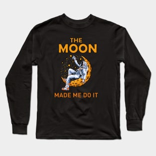 The moon made me do it, astronaut sit on the moon with stars design, Long Sleeve T-Shirt